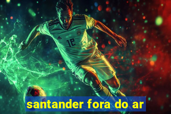 santander fora do ar